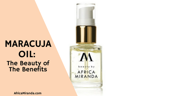 Maracuja Oil: The Beauty of The Benefits